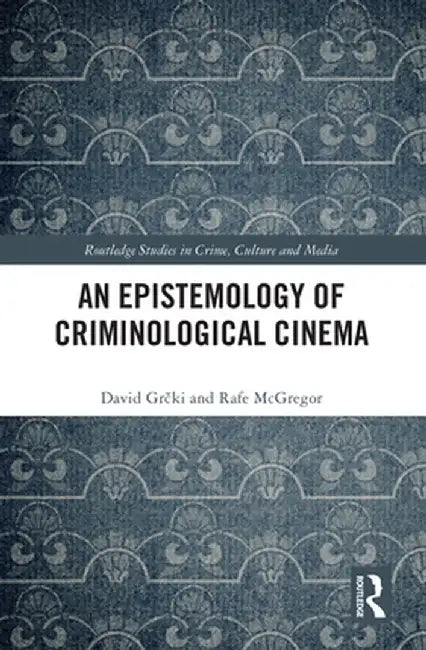 An Epistemology of Criminological Cinema by David Grcki