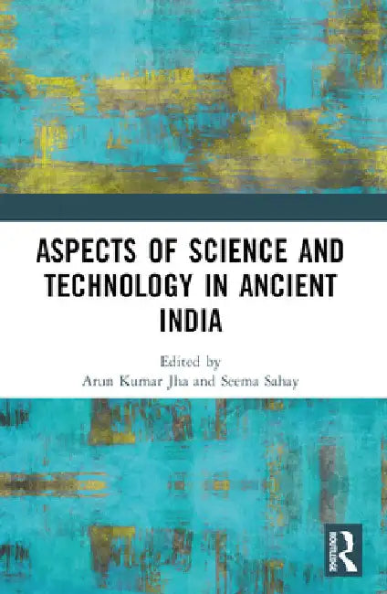 Aspects of Science and Technology in Ancient India by Arun Kumar Jha
