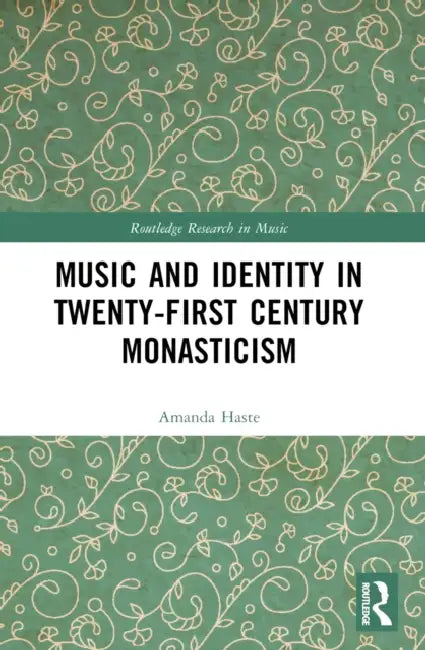 Music and Identity in Twenty-First-Century Monasticism by Amanda J. Haste