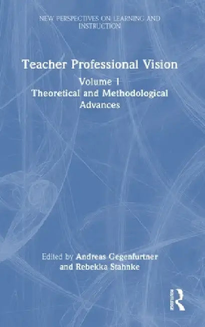 Teacher Professional Vision: Theoretical and Methodological Advances by Andreas Gegenfurtner