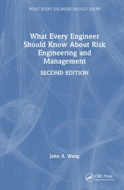 What Every Engineer Should Know about Risk Engineering and Management by John X. Wang