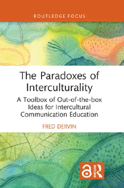 The Paradoxes of Interculturality: A Toolbox of Out-of-the-box Ideas for Intercultural Communication Education by Fred Dervin