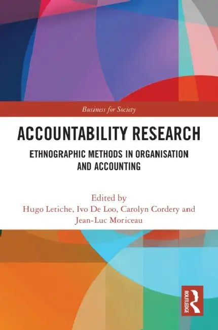 Accountability Research: Ethnographic Methods in Organisation and Accounting by Hugo Letiche, Ivo de Loo, Carolyn Cordery
