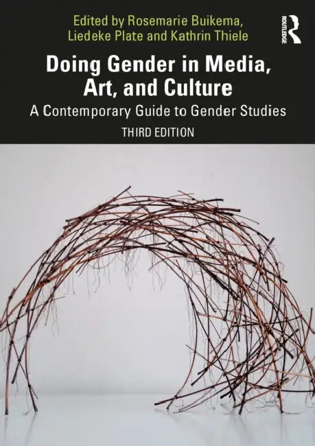 Doing Gender in Media, Art, and Culture: A Contemporary Guide to Gender Studies by Rosemarie Buikema, Liedeke Plate, Kathrin Thiele