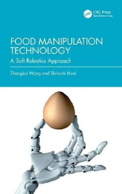 Food Manipulation Technology: A Soft Robotics Approach by Zhongkui Wang