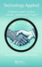 Technology Applied: A Business Leader's Guide to Software, Systems and It Projects by Kevin Wooldridge