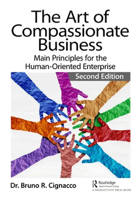 The Art of Compassionate Business: Main Principles for the Human-Oriented Enterprise by Bruno R. Cignacco