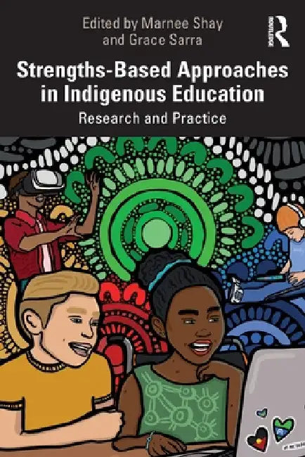 Strengths-Based Approaches in Indigenous Education: Research and Practice by Shay, Marnee