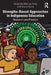 Strengths-Based Approaches in Indigenous Education: Research and Practice by Shay, Marnee
