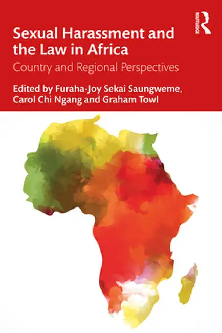 Sexual Harassment and the Law in Africa: Country and Regional Perspectives by Furaha-Joy Sek Saungweme