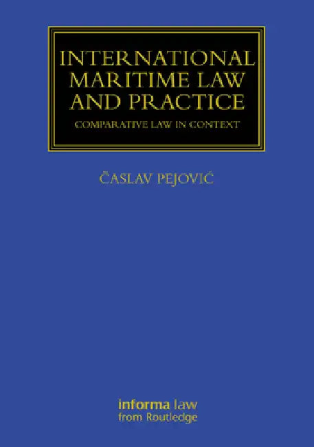 International Maritime Law and Practice: Comparative Law in Context by Caslav Pejovic