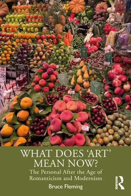 What Does ‘Art’ Mean Now? by Fleming, Bruce