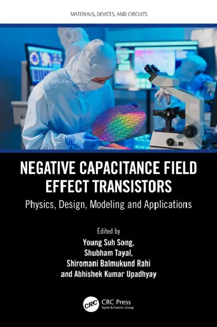 Negative Capacitance Field Effect Transistors: Physics, Design, Modeling and Applications by Young Suh Song, Shubham Tayal, Shiromani Balmukund Rahi