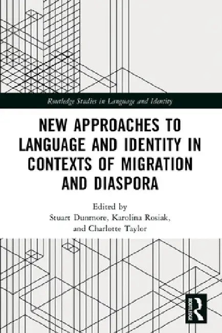 New Approaches to Language and Identity in Contexts of Migration and Diaspora by Stuart Dunmore
