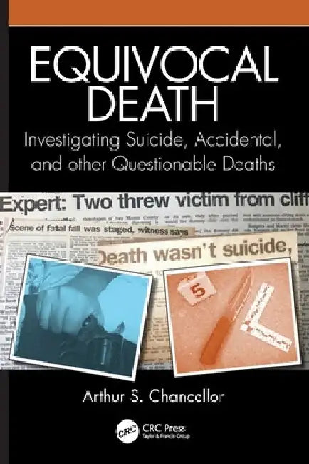 Equivocal Death: Investigating Suicide, Accidental, and Other Questionable Deaths by Arthur S. Chancellor