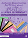 Authentic Opportunities for Writing about Math in Upper Elementary: Prompts and Examples for Building Understanding by Tammy L. Jones
