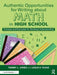 Authentic Opportunities for Writing about Math in High School: Prompts and Examples for Building Understanding by Tammy L. Jones