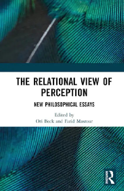 The Relational View of Perception: New Philosophical Essays by Farid Masrour
