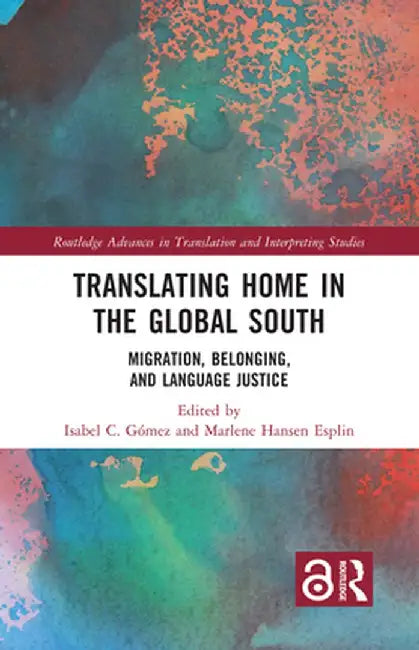 Translating Home in the Global South: Migration, Belonging, and Language Justice by Isabel C. Gómez