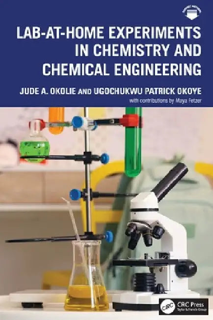 Lab-At-Home Experiments in Chemistry and Chemical Engineering by Jude A. Okolie