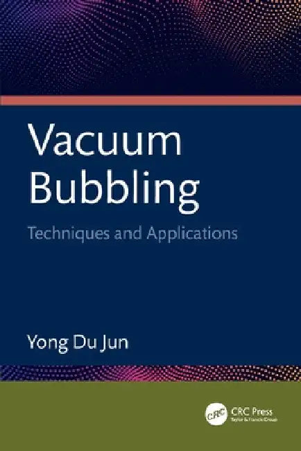Vacuum Bubbling: Techniques and Applications by Yong Du Jun