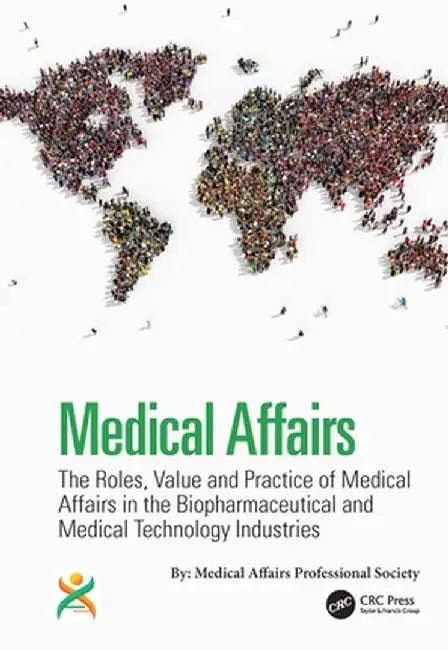 Medical Affairs: The Roles, Value and Practice of Medical Affairs in the Biopharmaceutical and Medical Technology Industries by Kirk V. Shepard