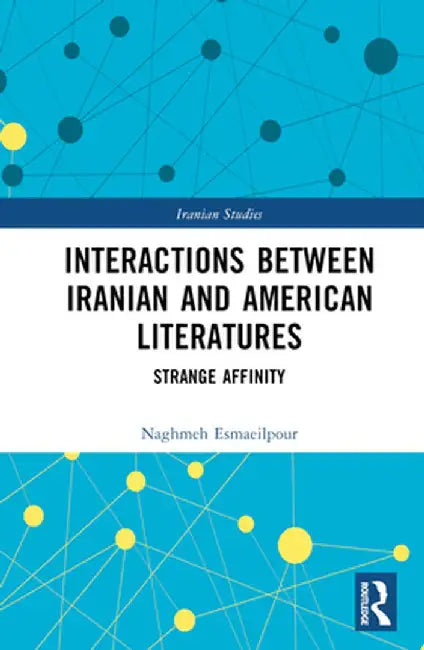 Interactions Between Iranian and American Literatures: Strange Affinity by Naghmeh Esmaeilpour