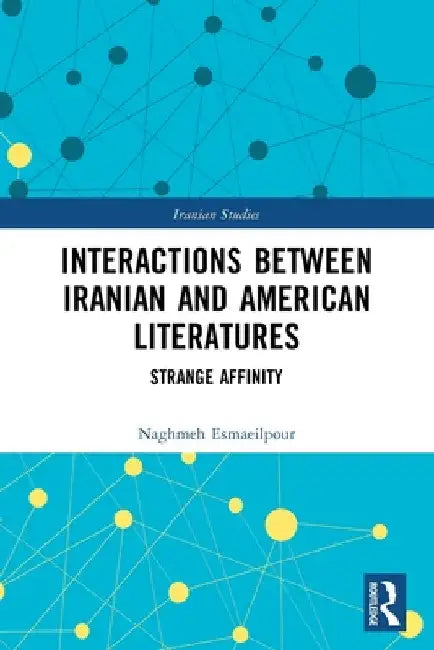 Interactions Between Iranian and American Literatures: Strange Affinity by Naghmeh Esmaeilpour