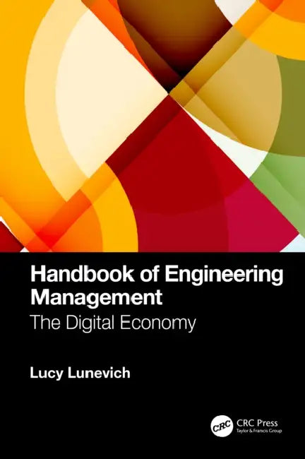 Handbook of Engineering Management: The Digital Economy by Lucy Lunevich