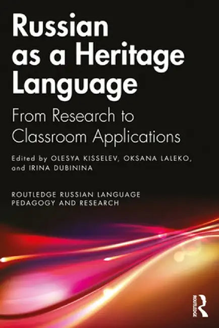 Russian as a Heritage Language: From Research to Classroom Applications by Olesya Kisselev