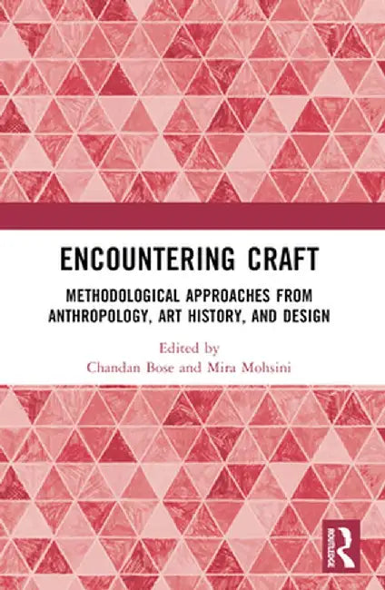 Encountering Craft: Methodological Approaches from Anthropology, Art History, and Design by Chandan Bose