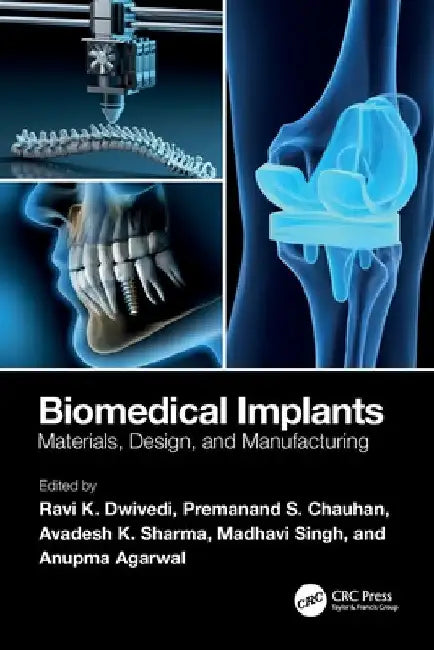 Biomedical Implants: Materials, Design, and Manufacturing by Ravi K. Dwivedi