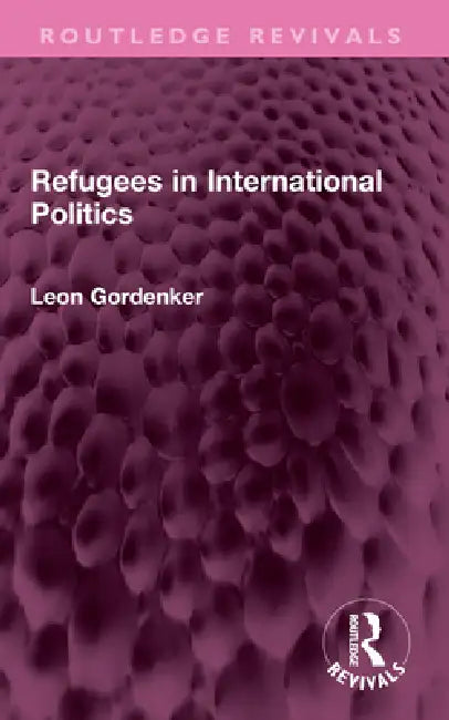 Refugees in International Politics by Leon Gordenker