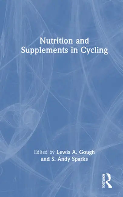 Nutrition and Supplements in Cycling by Lewis A. Gough