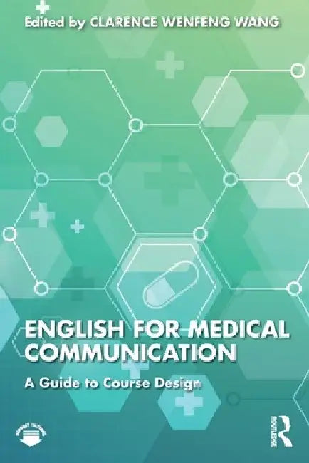English for Medical Communication: A Guide to Course Design by Clarence Wenfeng Wang