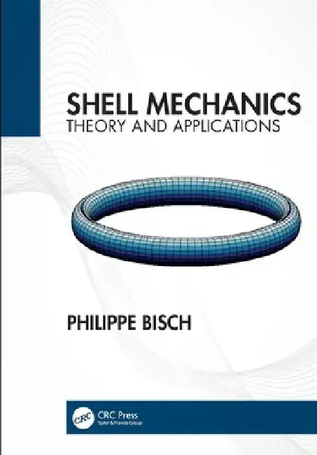 Shell Mechanics: Theory and Applications by Philippe Bisch