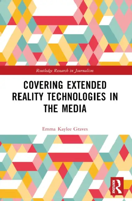 Covering Extended Reality Technologies in the Media by Emma Kaylee Graves