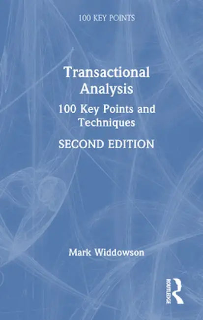 Transactional Analysis: 100 Key Points and Techniques by Mark Widdowson
