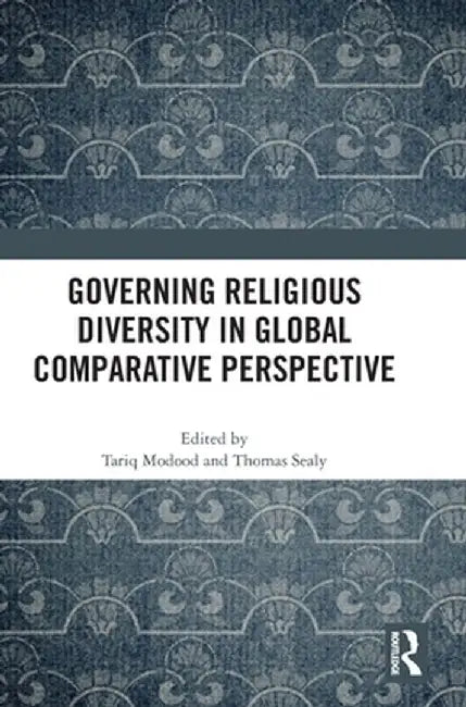 Governing Religious Diversity in Global Comparative Perspective by Tariq Modood