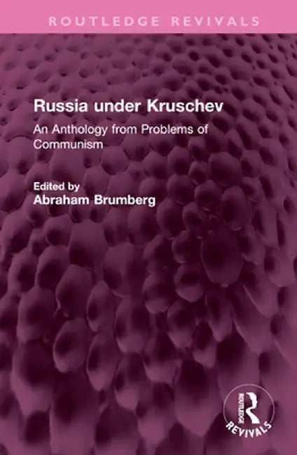 Russia Under Kruschev: An Anthology from Problems of Communism by Abraham Brumberg