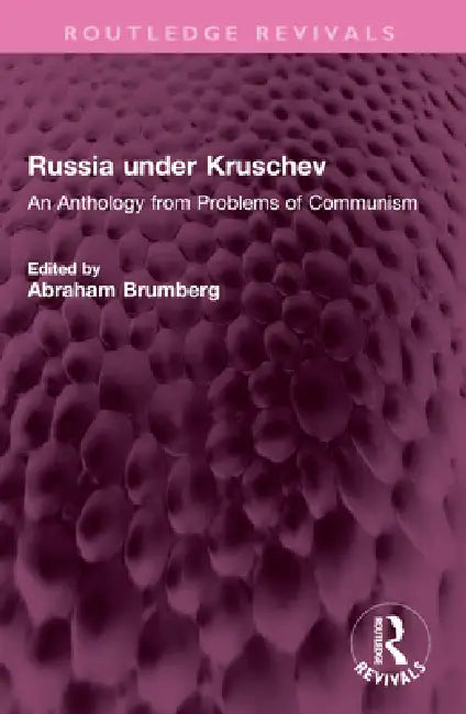 Russia Under Kruschev: An Anthology from Problems of Communism by Abraham Brumberg