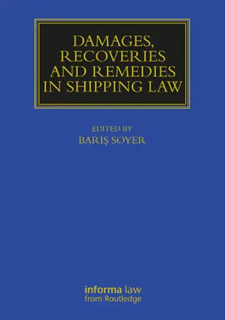 Damages, Recoveries and Remedies in Shipping Law by Baris Soyer