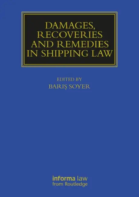 Damages, Recoveries and Remedies in Shipping Law by Baris Soyer