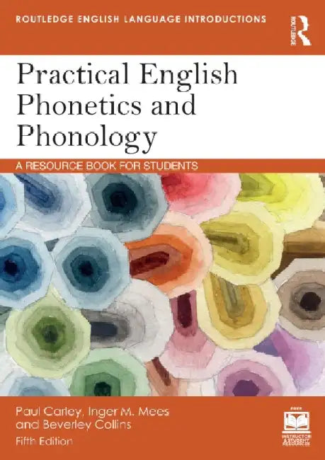 Practical English Phonetics and Phonology: A Resource Book for Students by Paul Carley, Inger M. Mees, Beverley Collins