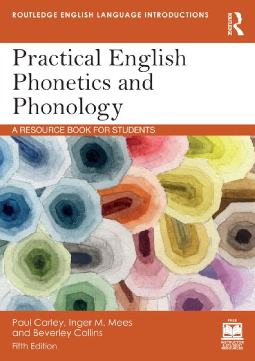 Practical English Phonetics and Phonology: A Resource Book for Students by Paul Carley, Inger M. Mees, Beverley Collins