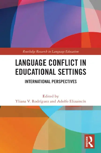Language Conflict in Educational Settings: International Perspectives by Yliana V. Rodríguez, Adolfo Elizaincín