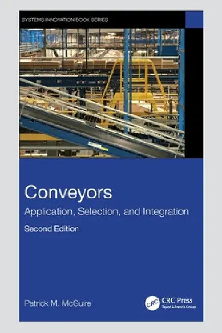 Conveyors: Application, Selection, and Integration by Patrick M. McGuire