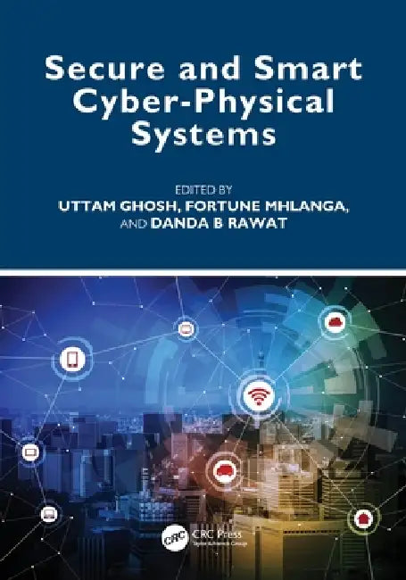 Secure and Smart Cyber-Physical Systems by Uttam Ghosh
