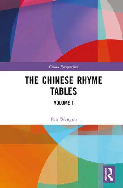 The Chinese Rhyme Tables: Volume I by Pan Wenguo