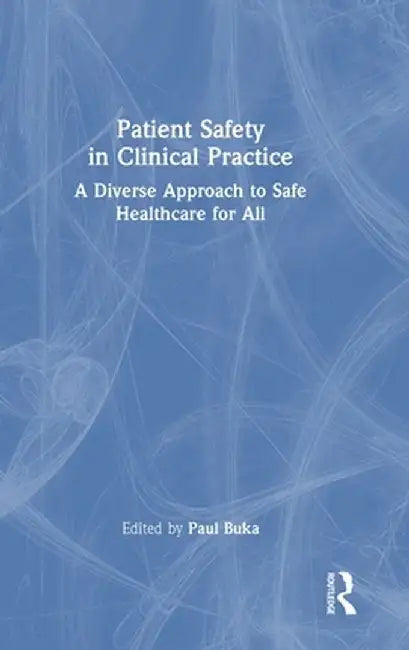 Patient Safety in Clinical Practice: A Diverse Approach to Safe Healthcare for All by Paul Buka